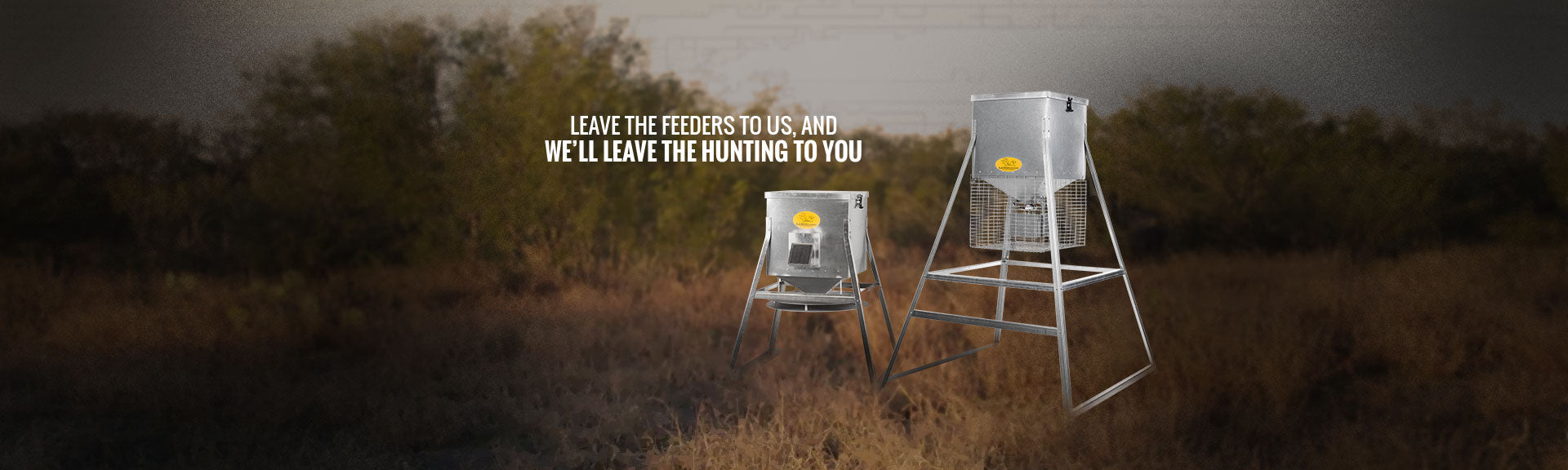 Leave the feeders to us and we'll leave the hunting to you.